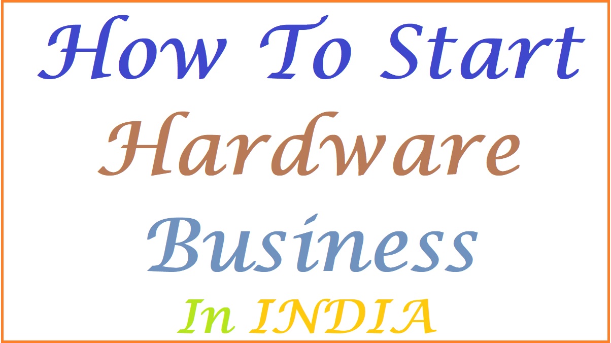 How To Start Hardware Business In India 2024