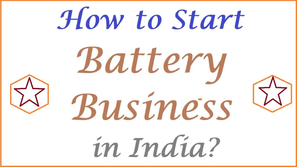 How to Start Batteries Business in India?