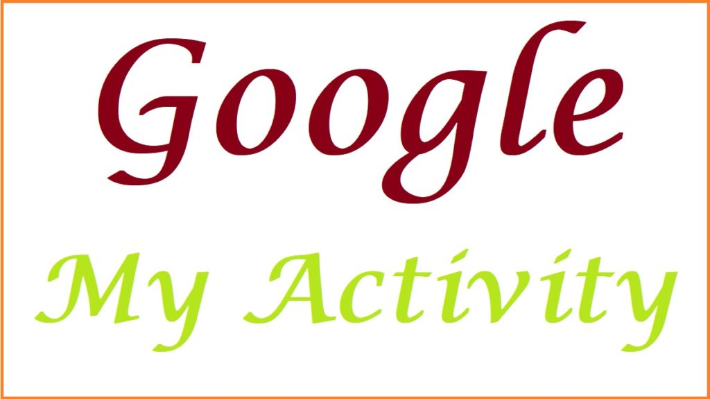 MY Activity Google, Google History Delete all My Activity